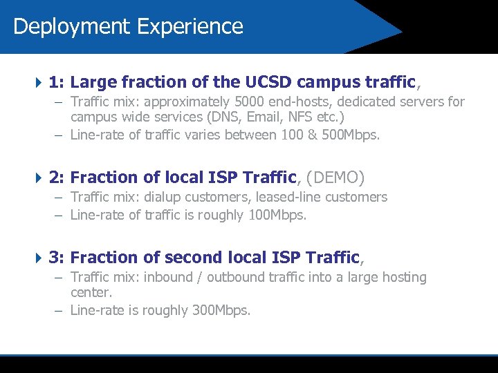 Deployment Experience 4 1: Large fraction of the UCSD campus traffic, – Traffic mix: