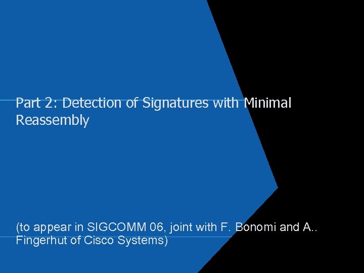 Part 2: Detection of Signatures with Minimal Reassembly (to appear in SIGCOMM 06, joint