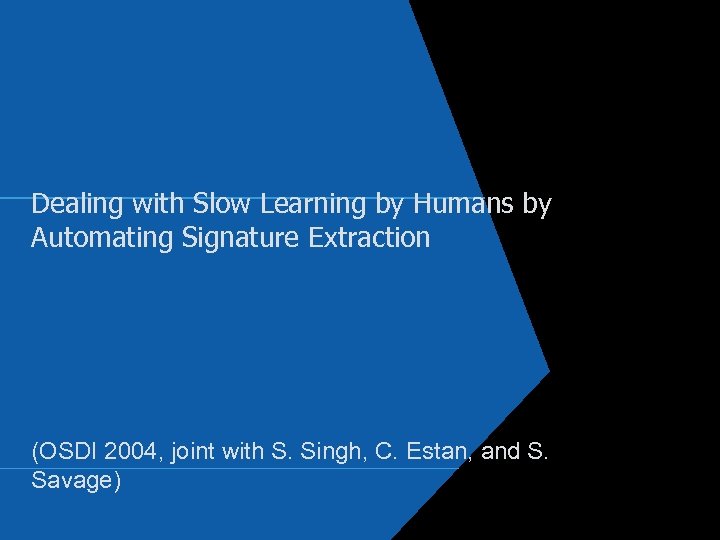 Dealing with Slow Learning by Humans by Automating Signature Extraction (OSDI 2004, joint with