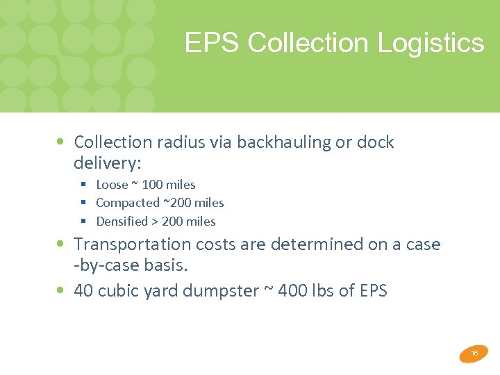 EPS Collection Logistics • Collection radius via backhauling or dock delivery: § Loose ~
