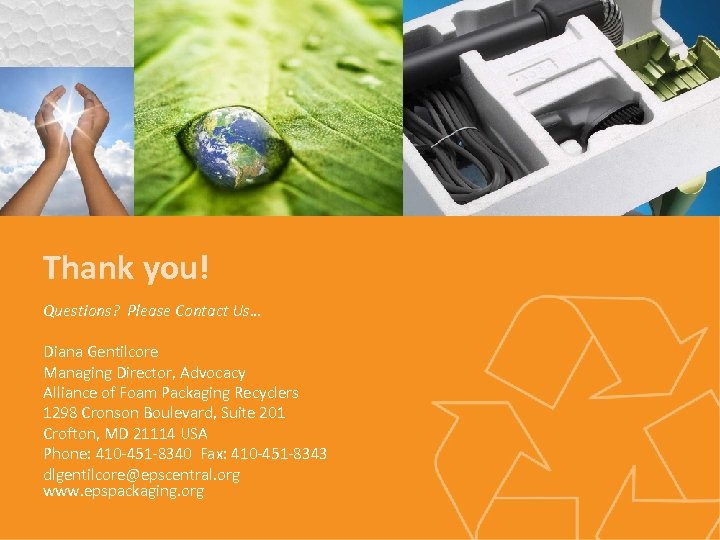 Thank you! Questions? Please Contact Us… Diana Gentilcore Managing Director, Advocacy Alliance of Foam