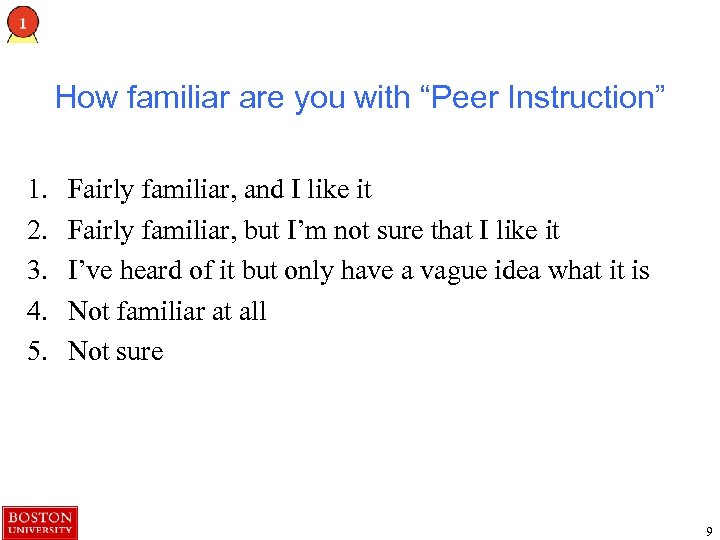 How familiar are you with “Peer Instruction” 1. 2. 3. 4. 5. Fairly familiar,