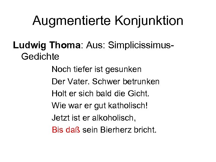 Augmentierte Konjunktion Ludwig Thoma: Aus: Simplicissimus. Gedichte Noch tiefer ist gesunken Der Vater. Schwer
