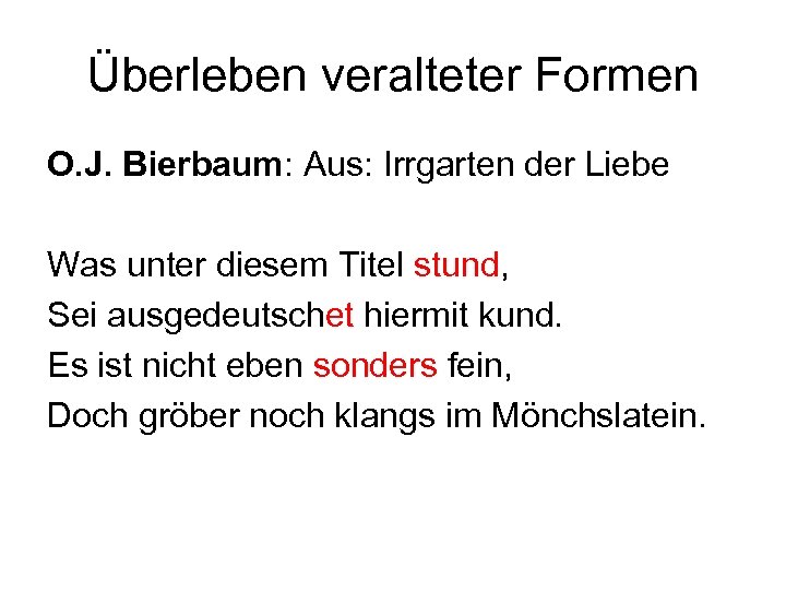 Überleben veralteter Formen O. J. Bierbaum: Aus: Irrgarten der Liebe Was unter diesem Titel
