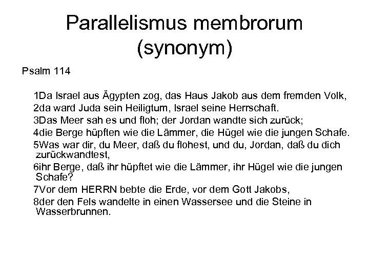 Parallelismus membrorum (synonym) Psalm 114 1 Da Israel aus Ägypten zog, das Haus Jakob