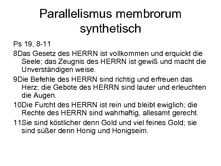 Parallelismus membrorum synthetisch Ps 19, 8 -11 8 Das Gesetz des HERRN ist vollkommen