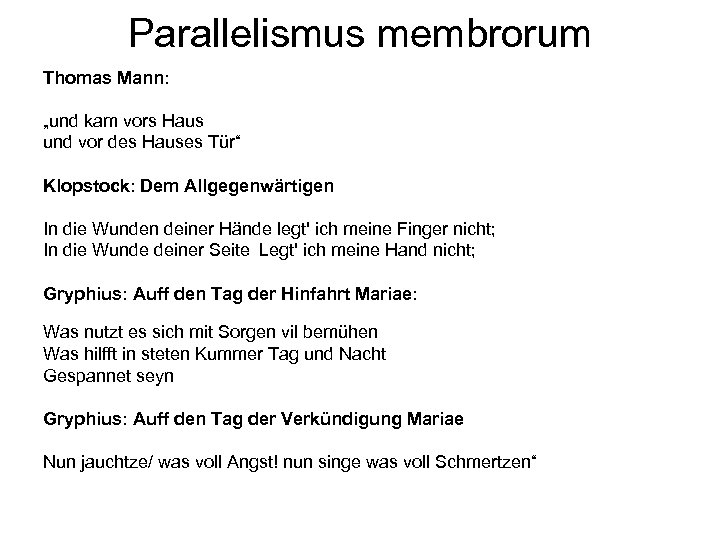 Parallelismus membrorum Thomas Mann: „und kam vors Haus und vor des Hauses Tür“ Klopstock: