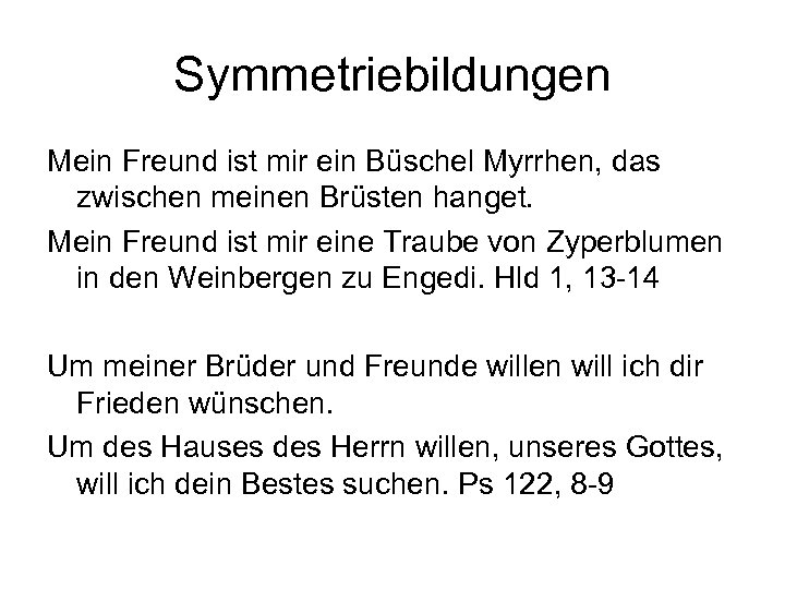 Symmetriebildungen Mein Freund ist mir ein Büschel Myrrhen, das zwischen meinen Brüsten hanget. Mein