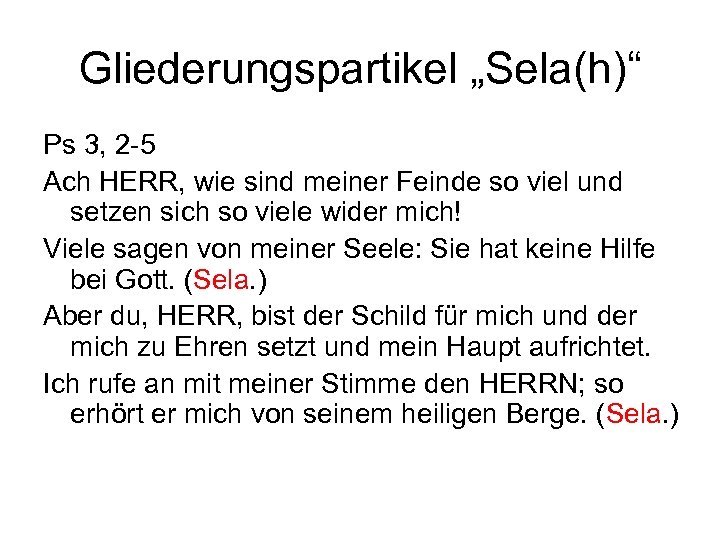 Gliederungspartikel „Sela(h)“ Ps 3, 2 -5 Ach HERR, wie sind meiner Feinde so viel
