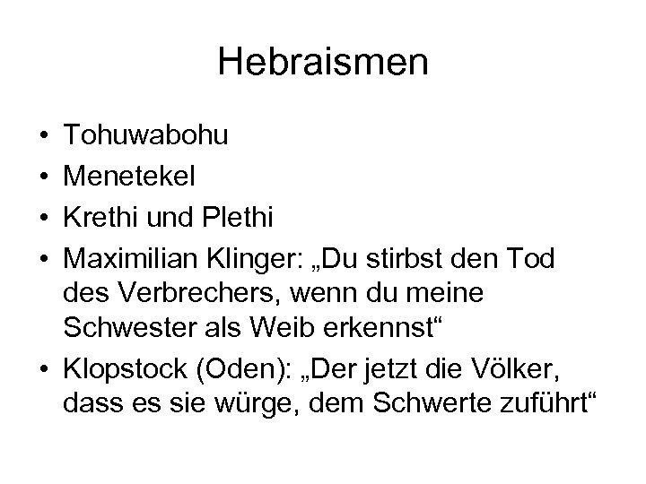 Hebraismen • • Tohuwabohu Menetekel Krethi und Plethi Maximilian Klinger: „Du stirbst den Tod