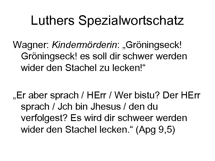 Luthers Spezialwortschatz Wagner: Kindermörderin: „Gröningseck! es soll dir schwer werden wider den Stachel zu
