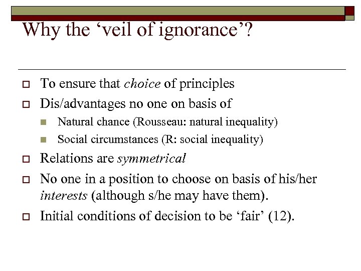 Why the ‘veil of ignorance’? o o To ensure that choice of principles Dis/advantages