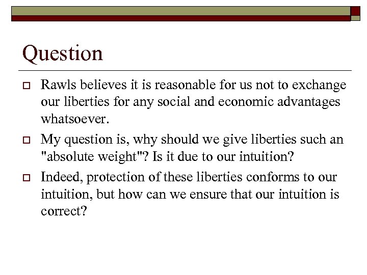 Question o o o Rawls believes it is reasonable for us not to exchange