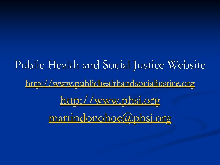 Public Health and Social Justice Website http: //www. publichealthandsocialjustice. org http: //www. phsj. org