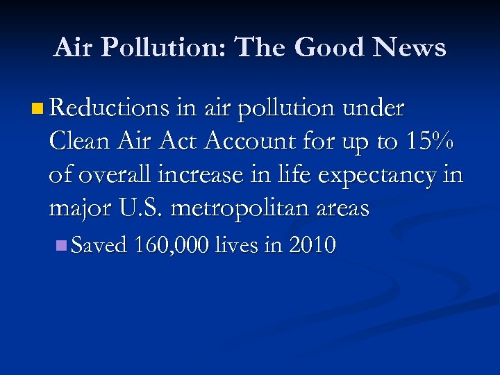 Air Pollution: The Good News n Reductions in air pollution under Clean Air Act