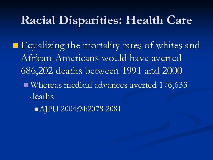 Racial Disparities: Health Care n Equalizing the mortality rates of whites and African-Americans would