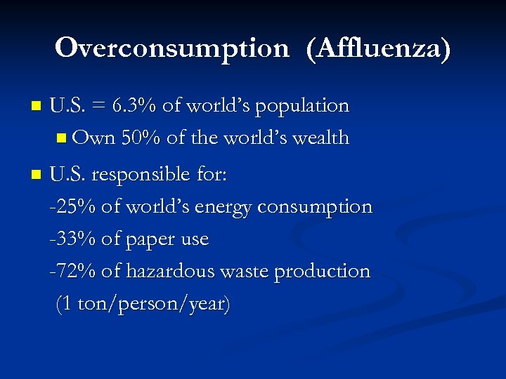 Overconsumption (Affluenza) n U. S. = 6. 3% of world’s population n Own 50%
