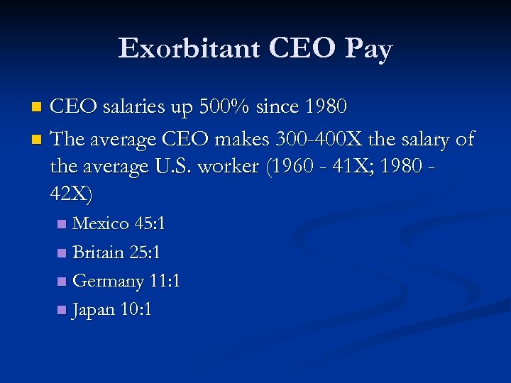 Exorbitant CEO Pay CEO salaries up 500% since 1980 n The average CEO makes