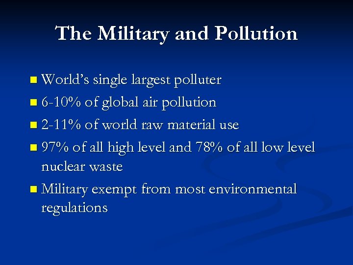 The Military and Pollution n World’s single largest polluter n 6 -10% of global