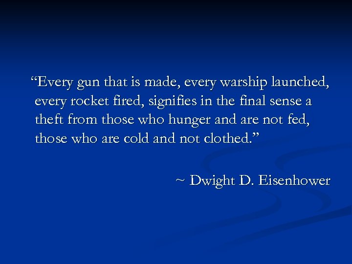 “Every gun that is made, every warship launched, every rocket fired, signifies in the
