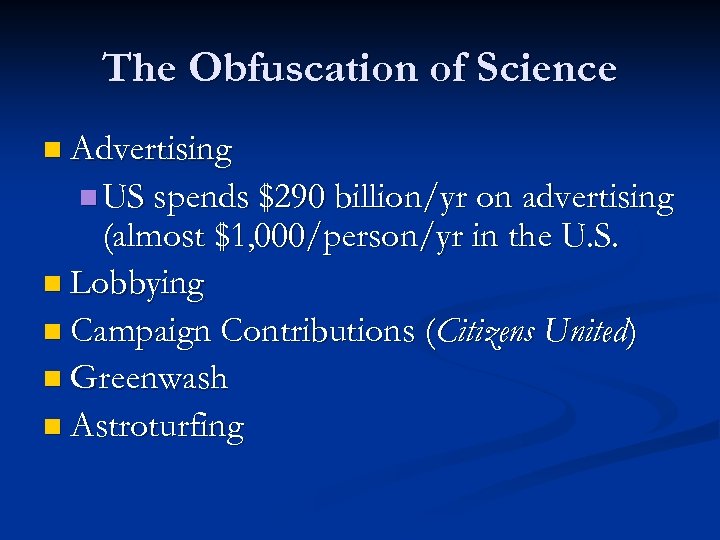 The Obfuscation of Science n Advertising n US spends $290 billion/yr on advertising (almost
