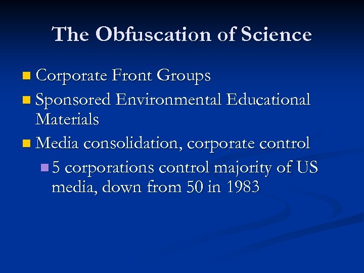 The Obfuscation of Science n Corporate Front Groups n Sponsored Environmental Educational Materials n