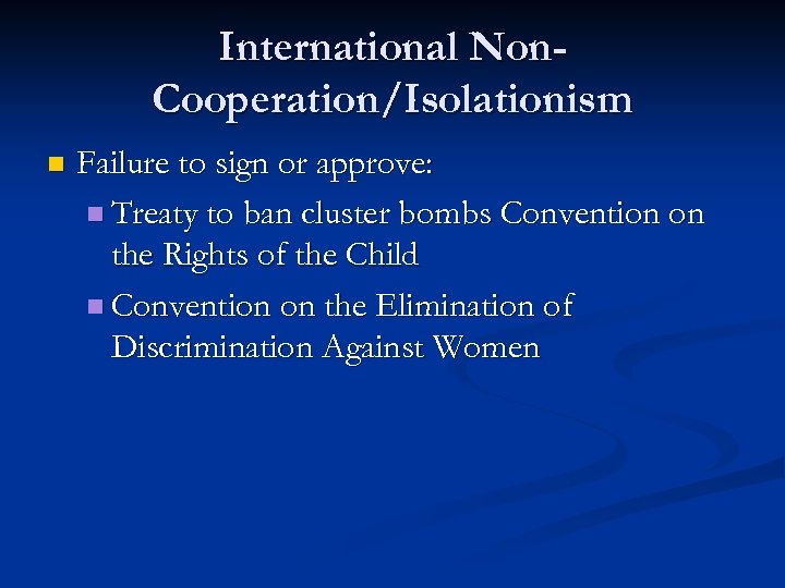 International Non. Cooperation/Isolationism n Failure to sign or approve: n Treaty to ban cluster