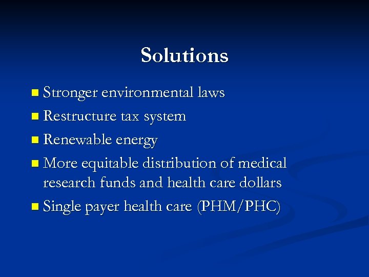 Solutions n Stronger environmental laws n Restructure tax system n Renewable energy n More