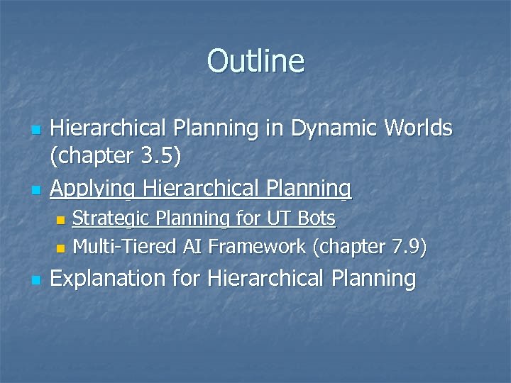 Outline n n Hierarchical Planning in Dynamic Worlds (chapter 3. 5) Applying Hierarchical Planning