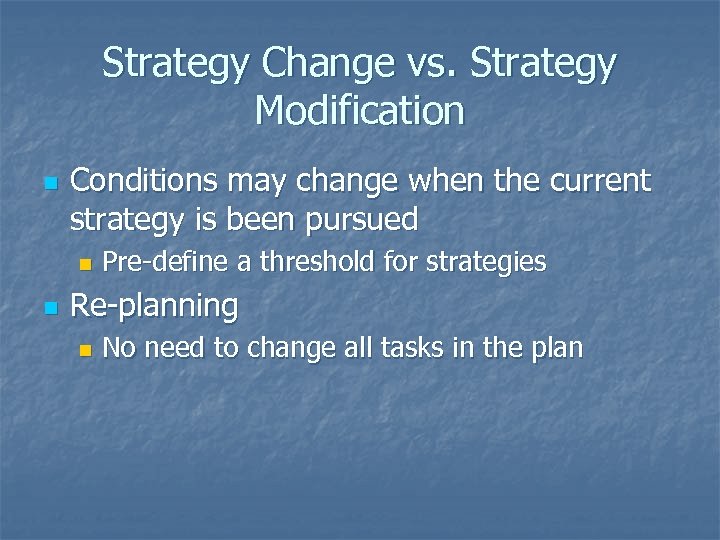 Strategy Change vs. Strategy Modification n Conditions may change when the current strategy is