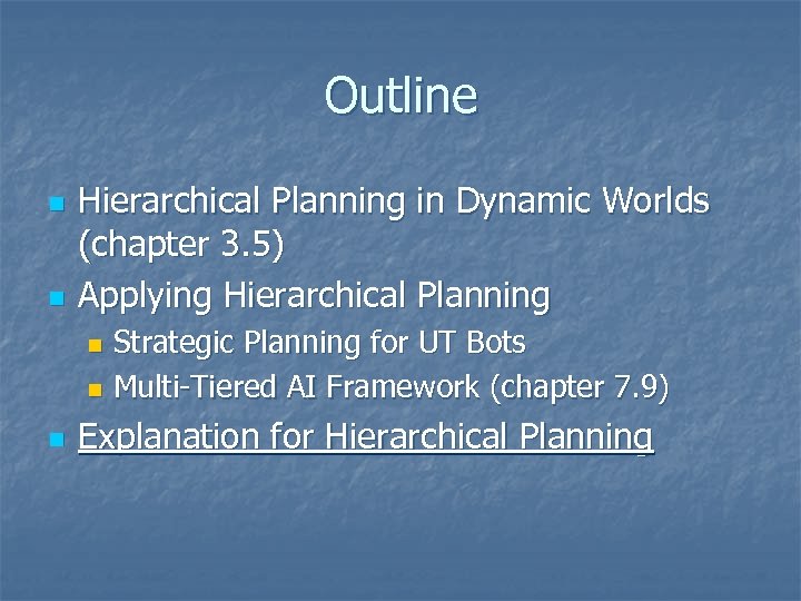 Outline n n Hierarchical Planning in Dynamic Worlds (chapter 3. 5) Applying Hierarchical Planning
