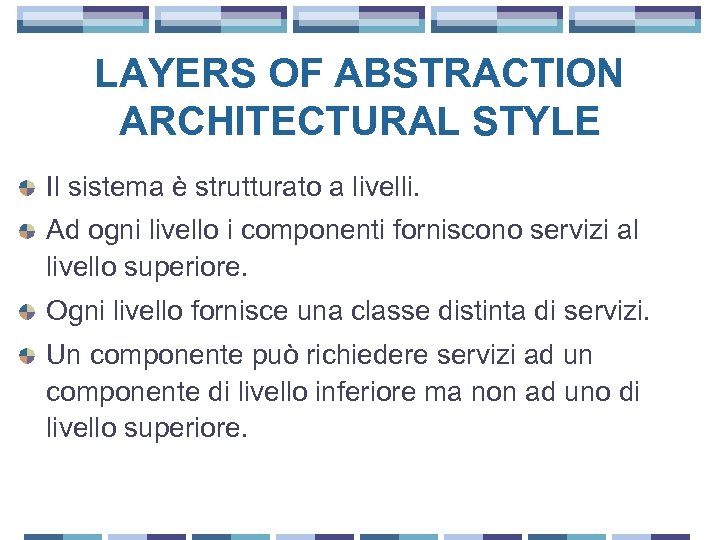 LAYERS OF ABSTRACTION ARCHITECTURAL STYLE Il sistema è strutturato a livelli. Ad ogni livello