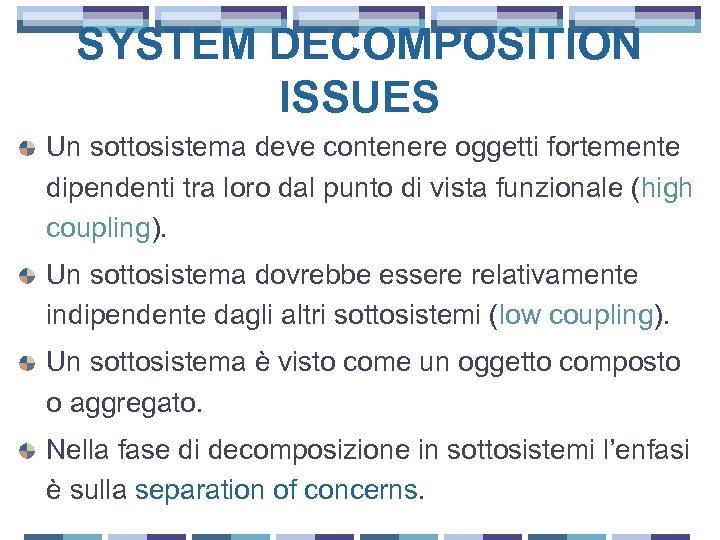 SYSTEM DECOMPOSITION ISSUES Un sottosistema deve contenere oggetti fortemente dipendenti tra loro dal punto