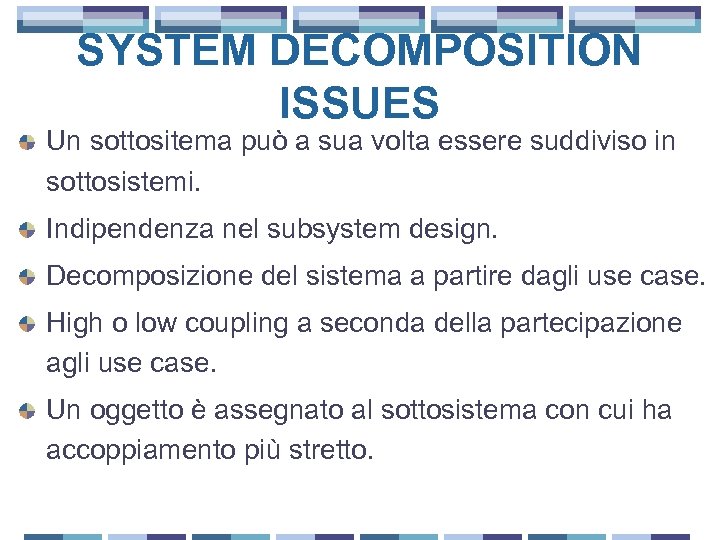 SYSTEM DECOMPOSITION ISSUES Un sottositema può a sua volta essere suddiviso in sottosistemi. Indipendenza