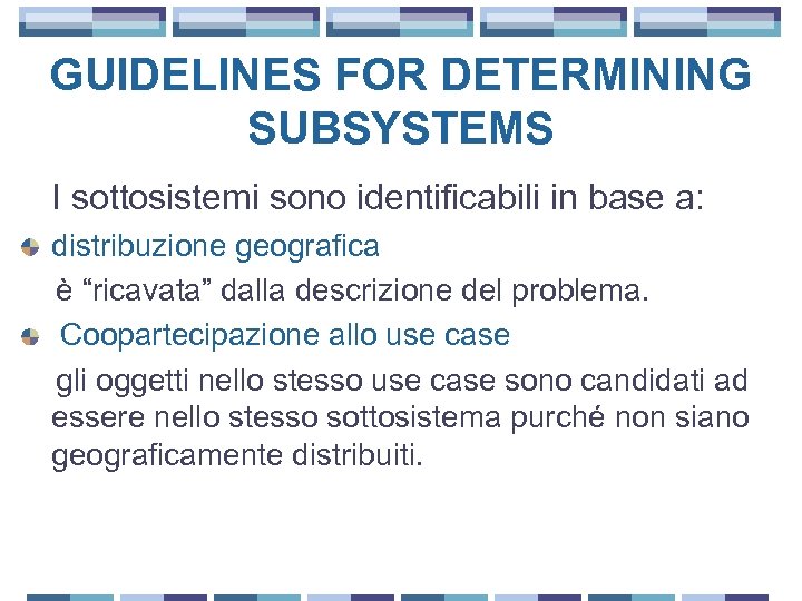 GUIDELINES FOR DETERMINING SUBSYSTEMS I sottosistemi sono identificabili in base a: distribuzione geografica è