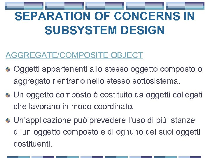 SEPARATION OF CONCERNS IN SUBSYSTEM DESIGN AGGREGATE/COMPOSITE OBJECT Oggetti appartenenti allo stesso oggetto composto