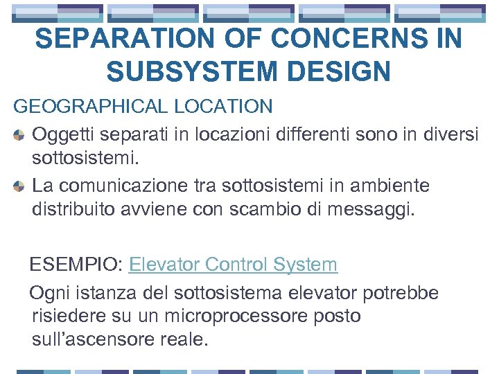 SEPARATION OF CONCERNS IN SUBSYSTEM DESIGN GEOGRAPHICAL LOCATION Oggetti separati in locazioni differenti sono