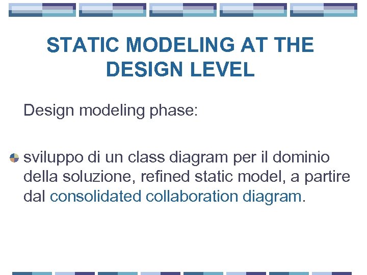 STATIC MODELING AT THE DESIGN LEVEL Design modeling phase: sviluppo di un class diagram