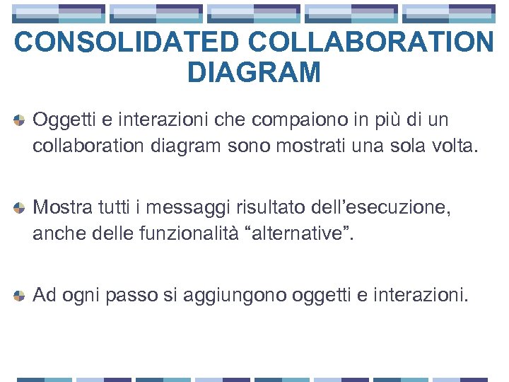 CONSOLIDATED COLLABORATION DIAGRAM Oggetti e interazioni che compaiono in più di un collaboration diagram