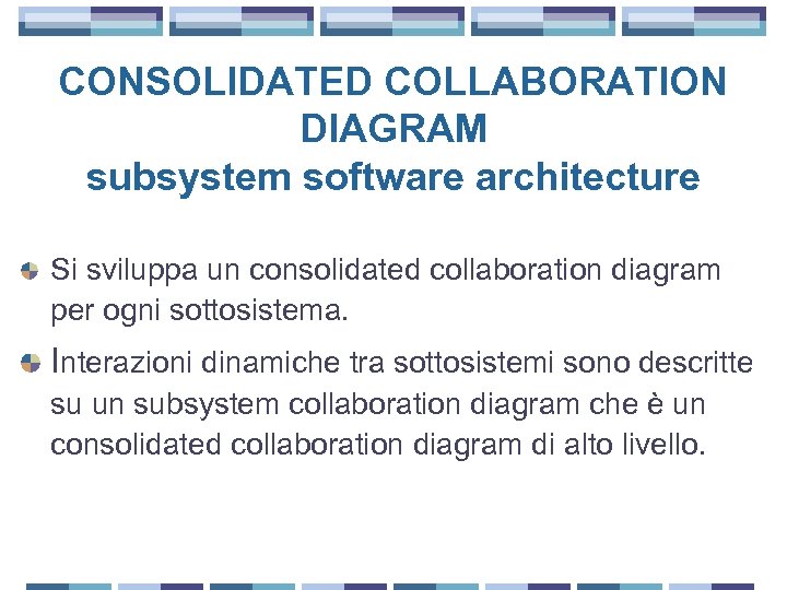 CONSOLIDATED COLLABORATION DIAGRAM subsystem software architecture Si sviluppa un consolidated collaboration diagram per ogni