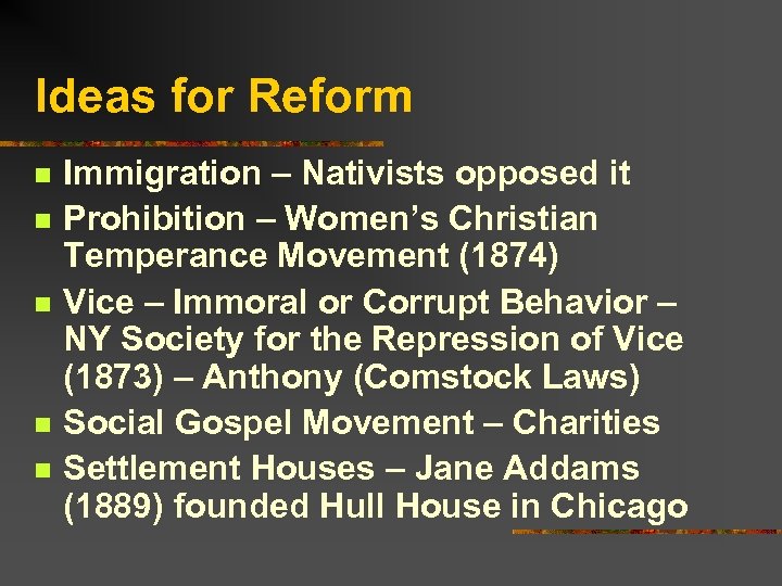 Ideas for Reform n n n Immigration – Nativists opposed it Prohibition – Women’s