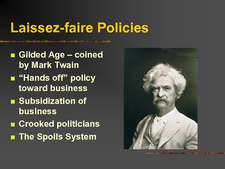 Laissez-faire Policies n n n Gilded Age – coined by Mark Twain “Hands off”