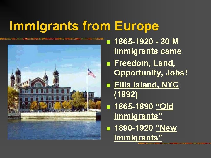 Immigrants from Europe n n n 1865 -1920 - 30 M immigrants came Freedom,