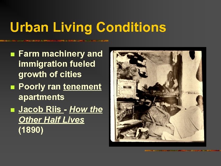 Urban Living Conditions n n n Farm machinery and immigration fueled growth of cities