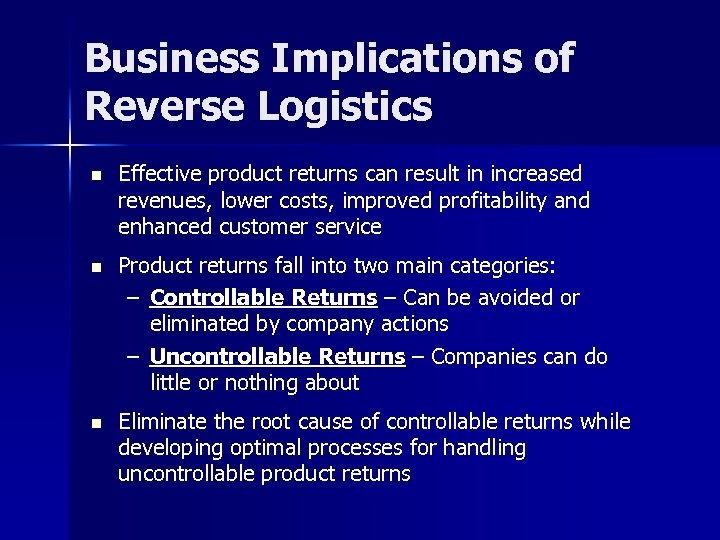Business Implications of Reverse Logistics Effective product returns can result in increased revenues, lower