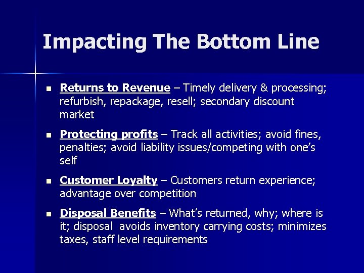 Impacting The Bottom Line Returns to Revenue – Timely delivery & processing; refurbish, repackage,