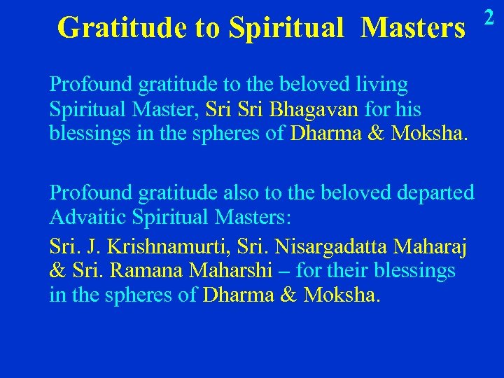 Gratitude to Spiritual Masters Profound gratitude to the beloved living Spiritual Master, Sri Bhagavan