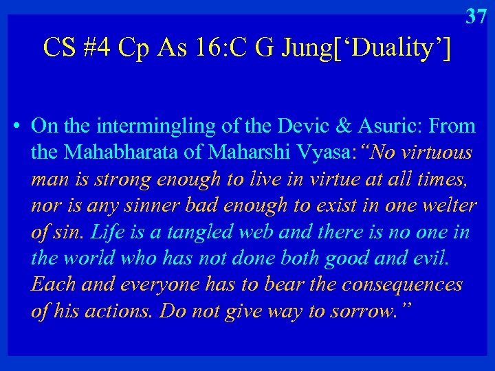 37 CS #4 Cp As 16: C G Jung[‘Duality’] • On the intermingling of