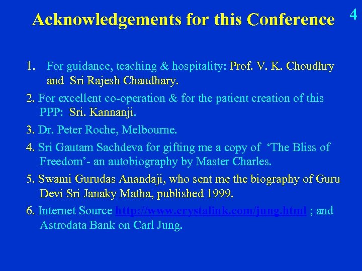 Acknowledgements for this Conference 4 1. For guidance, teaching & hospitality: Prof. V. K.