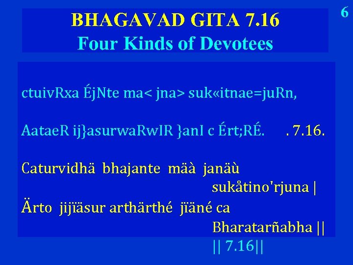 6 BHAGAVAD GITA 7. 16 Four Kinds of Devotees ctuiv. Rxa Éj. Nte ma<